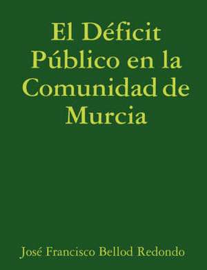 El Deficit Publico En La Comunidad de Murcia de Jos Francisco Bellod Redondo