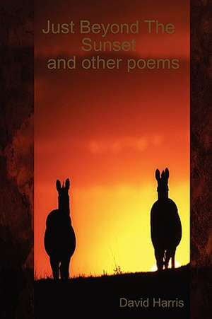 Just Beyond The Sunset and other poems de David E. Harris