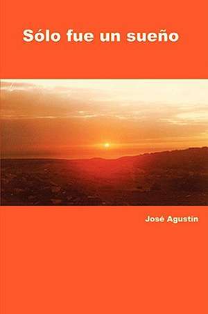 Solo Fue Un Sueno de Jose Agustin Hernandez