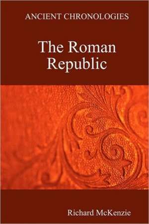 Ancient Chronologies The Roman Republic de Richard McKenzie