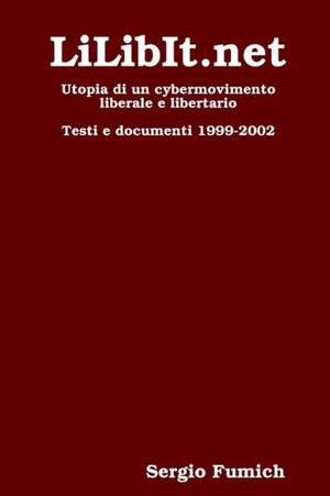 Lilibit.Net. Utopia Di Un Cybermovimento Liberale E Libertario de Sergio Fumich