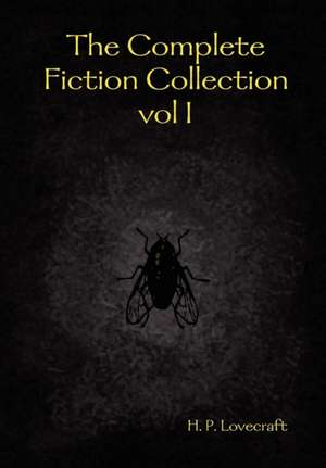 The Complete Fiction Collection Vol I de H. P. Lovecraft