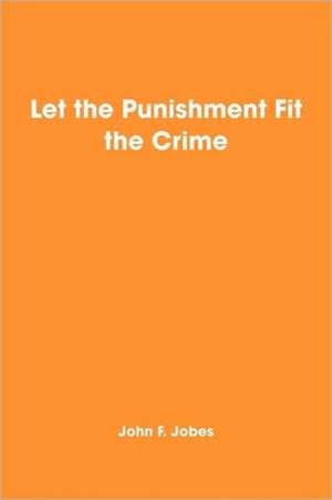 Let the Punishment Fit the Crime de John F. Jobes