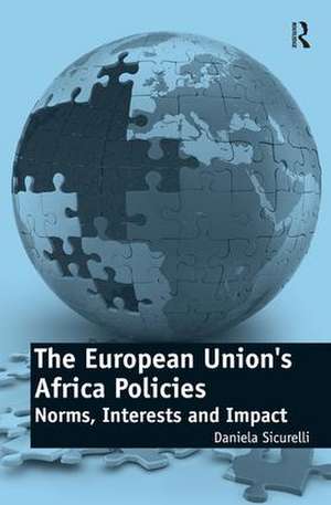 The European Union's Africa Policies: Norms, Interests and Impact de Daniela Sicurelli