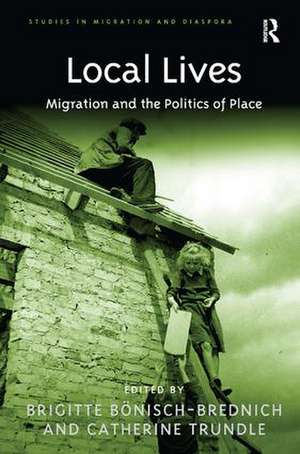 Local Lives: Migration and the Politics of Place de Brigitte Bönisch-Brednich