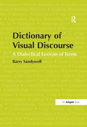 Dictionary of Visual Discourse: A Dialectical Lexicon of Terms de Barry Sandywell