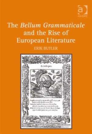 The Bellum Grammaticale and the Rise of European Literature de Erik Butler