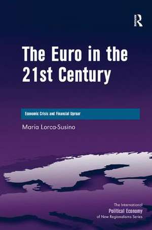 The Euro in the 21st Century: Economic Crisis and Financial Uproar de Maria Lorca-Susino