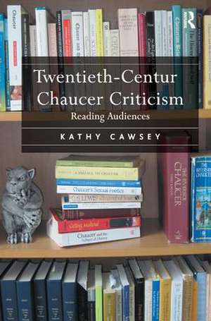 Twentieth-Century Chaucer Criticism: Reading Audiences de Kathy Cawsey