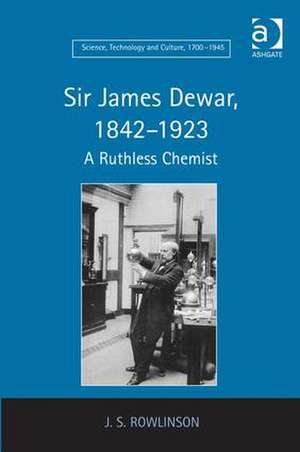 Sir James Dewar, 1842-1923: A Ruthless Chemist de J.S. Rowlinson