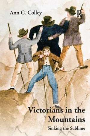 Victorians in the Mountains: Sinking the Sublime de Ann C. Colley