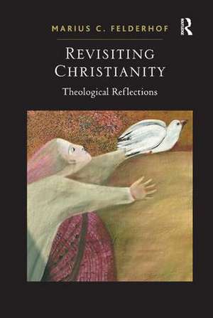 Revisiting Christianity: Theological Reflections de Marius C. Felderhof