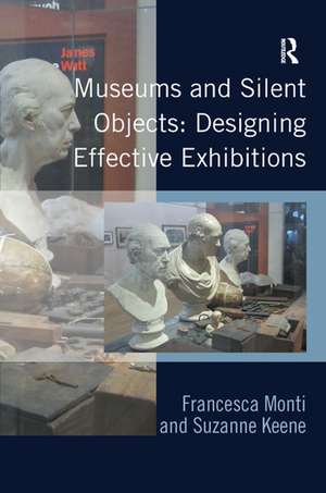 Museums and Silent Objects: Designing Effective Exhibitions de Francesca Monti