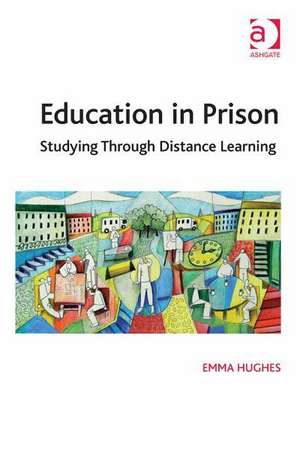 Education in Prison: Studying Through Distance Learning de Emma Hughes