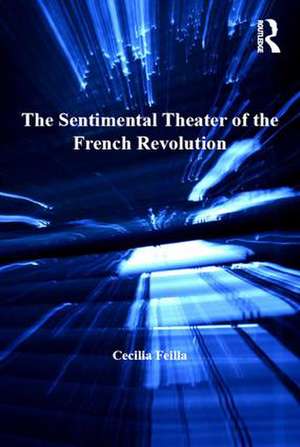 The Sentimental Theater of the French Revolution de Cecilia Feilla