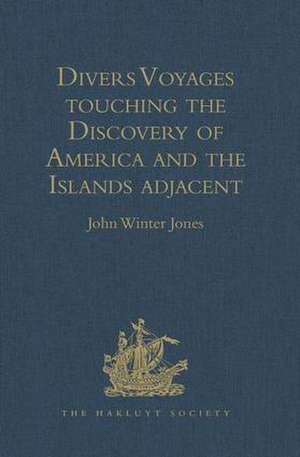 Divers Voyages touching the Discovery of America and the Islands adjacent: Collected and published by Richard Hakluyt, Prebendary of Bristol, in the Year 1582 de John Winter Jones