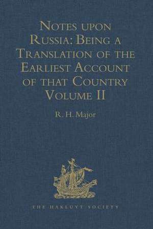 Notes upon Russia: Being a Translation of the earliest Account of that Country, entitled Rerum Muscoviticarum commentarii de R.H. Major