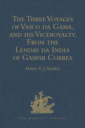 The Three Voyages of Vasco da Gama, and his Viceroyalty from the Lendas da India of Gaspar Correa: Accompanied by Original Documents de Henry E.J. Stanley