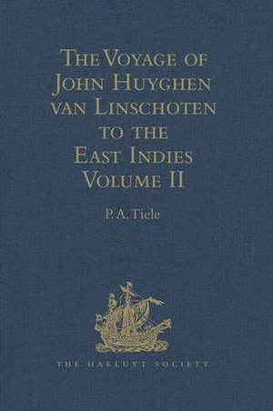 The Voyage of John Huyghen van Linschoten to the East Indies: From the Old English Translation of 1598. The First Book, containing his Description of the East. In Two Volumes Volume II de P.A. Tiele