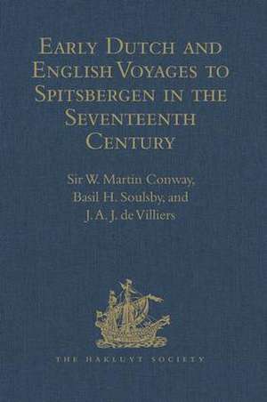 Early Dutch and English Voyages to Spitsbergen in the Seventeenth Century: Including Hessel Gerritsz. 'Histoire du pays nommé Spitsberghe,' 1613 and Jacob Segersz. van der Brugge 'Journael of dagh register,' Amsterdam, 1634 de Basil H. Soulsby