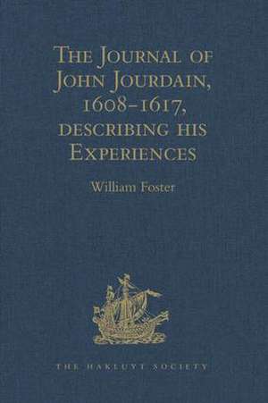 The Journal of John Jourdain, 1608-1617, describing his Experiences in Arabia, India, and the Malay Archipelago de William Foster