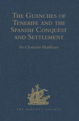 The Guanches of Tenerife, The Holy Image of Our Lady of Candelaria, and the Spanish Conquest and Settlement, by the Friar Alonso de Espinosa de Sir Clements Markham