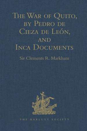 The War of Quito, by Pedro de Cieza de León, and Inca Documents de Sir Clements R. Markham