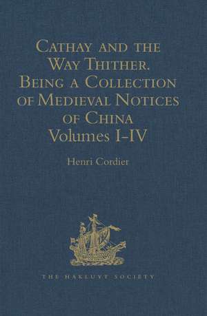 Cathay and the Way Thither. Being a Collection of Medieval Notices of China: New Edition. Volume IV: Ibn Batuta - Benedict Goës de Henri Cordier