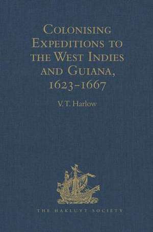 Colonising Expeditions to the West Indies and Guiana, 1623-1667 de V.T. Harlow