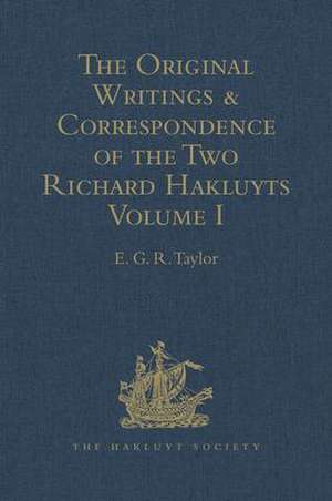 The Original Writings and Correspondence of the Two Richard Hakluyts: Volume I de E.G.R. Taylor