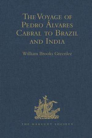 The Voyage of Pedro Álvares Cabral to Brazil and India: From Contemporary Documents and Narratives de William Brooks Greenlee