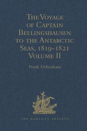 The Voyage of Captain Bellingshausen to the Antarctic Seas, 1819-1821: Translated from the Russian Volume II de Frank Debenham