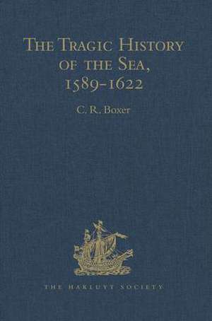 The Tragic History of the Sea, 1589-1622: Narratives of the shipwrecks of the Portuguese East Indiamen São Thomé (1589), Santo Alberto (1593), São João Baptista (1622) and the journeys of the survivors in South East Africa de C. R. Boxer