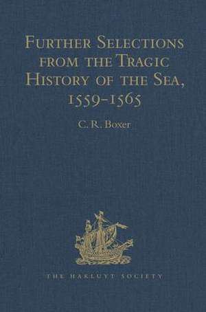 Further Selections from the Tragic History of the Sea, 1559-1565: Narratives of the Shipwrecks of the Portuguese East Indiamen Aguia and Garça (1559), São Paulo (1561) and the Misadventures of the Brazil-ship Santo Antonio (1565) de C. R. Boxer