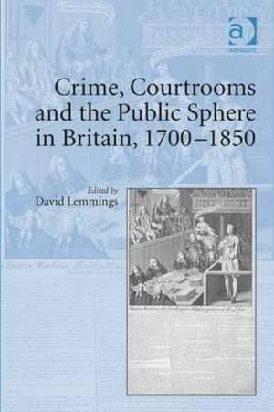 Crime, Courtrooms and the Public Sphere in Britain, 1700-1850 de David Lemmings