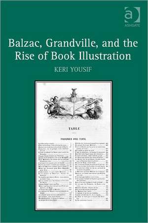 Balzac, Grandville, and the Rise of Book Illustration de Keri Yousif