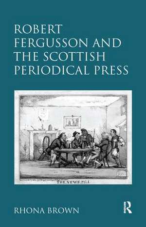 Robert Fergusson and the Scottish Periodical Press de Rhona Brown