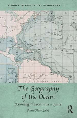 The Geography of the Ocean: Knowing the ocean as a space de Anne-Flore Laloë