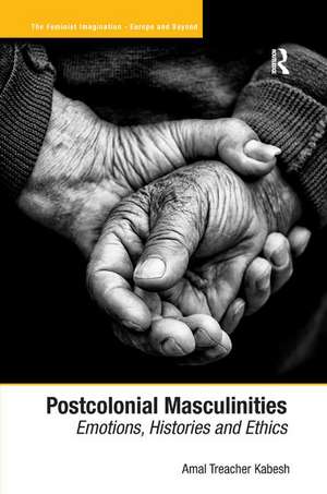 Postcolonial Masculinities: Emotions, Histories and Ethics de Amal Treacher Kabesh