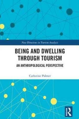 Being and Dwelling through Tourism: An anthropological perspective de Catherine Palmer