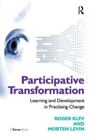 Participative Transformation: Learning and Development in Practising Change de Roger Klev