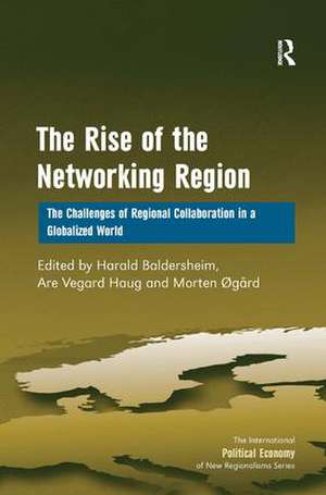 The Rise of the Networking Region: The Challenges of Regional Collaboration in a Globalized World de Are Vegard Haug