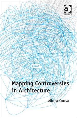 Mapping Controversies in Architecture de Albena Yaneva