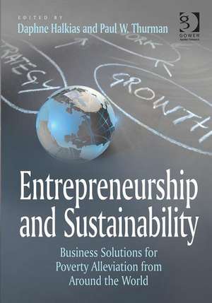 Entrepreneurship and Sustainability: Business Solutions for Poverty Alleviation from Around the World de Paul W. Thurman