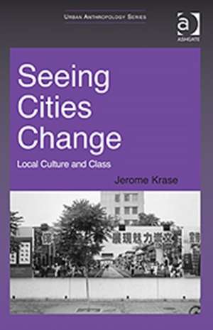 Seeing Cities Change: Local Culture and Class de Jerome Krase