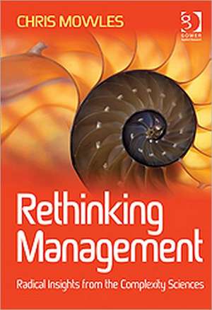 Rethinking Management: Radical Insights from the Complexity Sciences de Chris Mowles