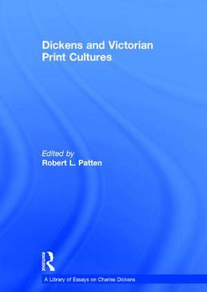 Dickens and Victorian Print Cultures de Robert L. Patten