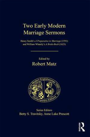 Two Early Modern Marriage Sermons: Henry Smith’s A Preparative to Marriage (1591) and William Whately’s A Bride-Bush (1623) de Robert Matz