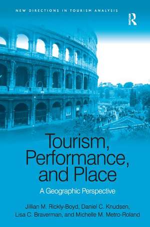 Tourism, Performance, and Place: A Geographic Perspective de Jillian M. Rickly-Boyd