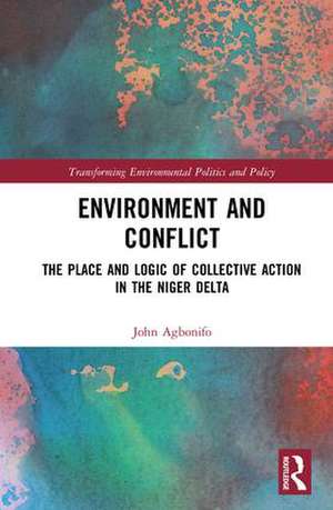 Environment and Conflict: The Place and Logic of Collective Action in the Niger Delta de John Agbonifo